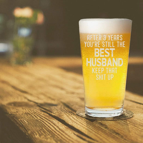After 3 Year You're Still the Best Husband Pint Beer Glass